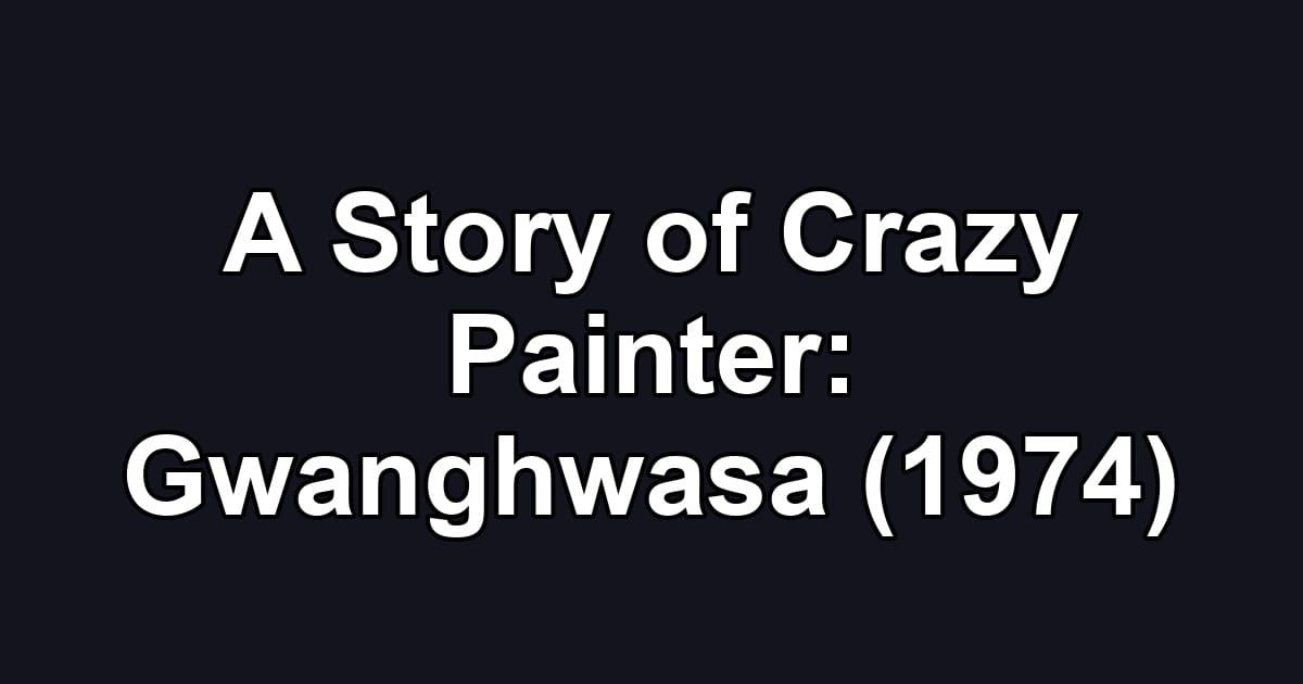 A Story of Crazy Painter: Gwanghwasa (1974)