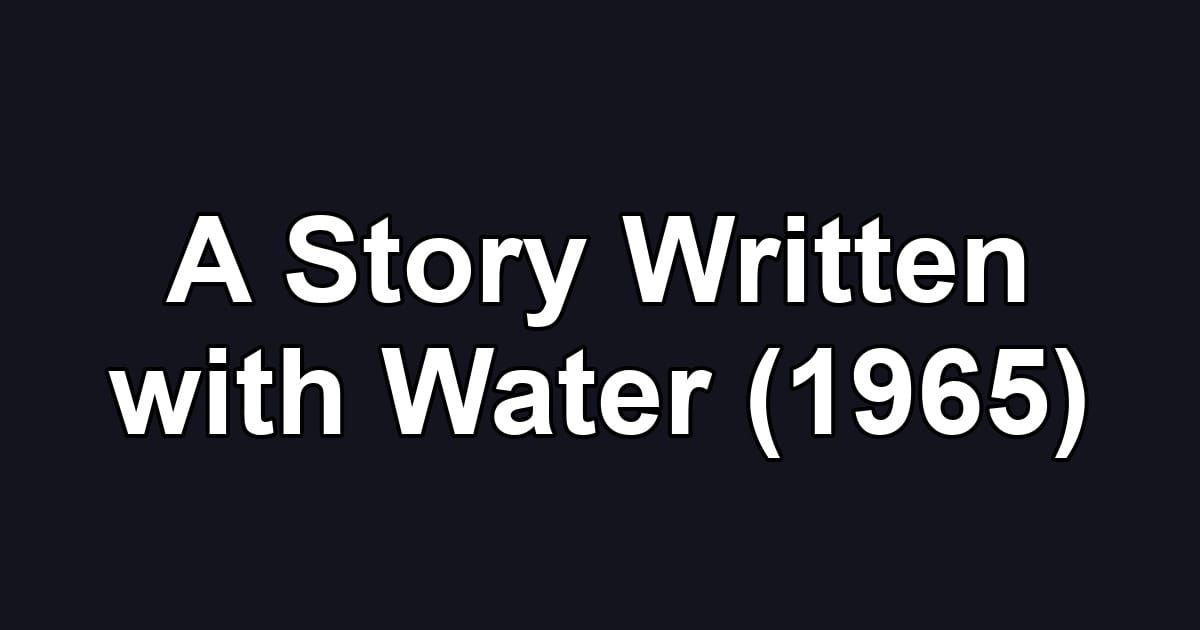 A Story Written with Water (1965)