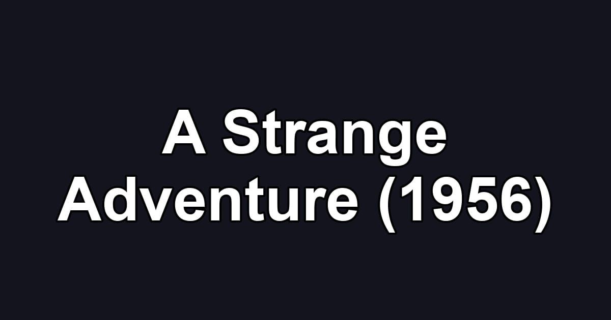 A Strange Adventure (1956)