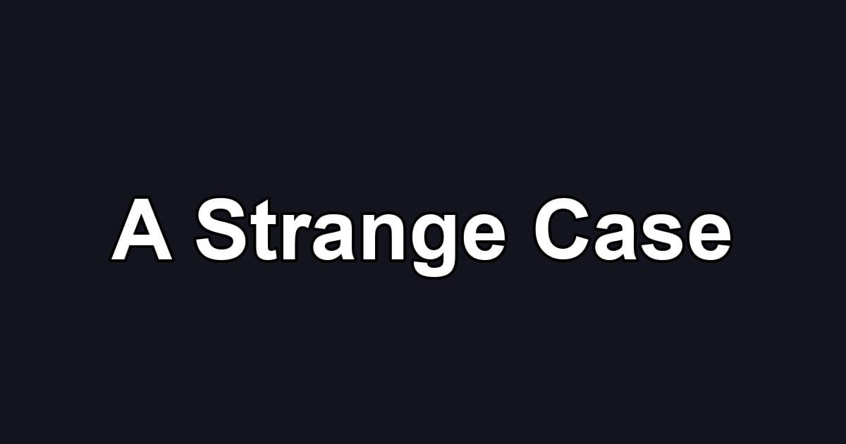 A Strange Case