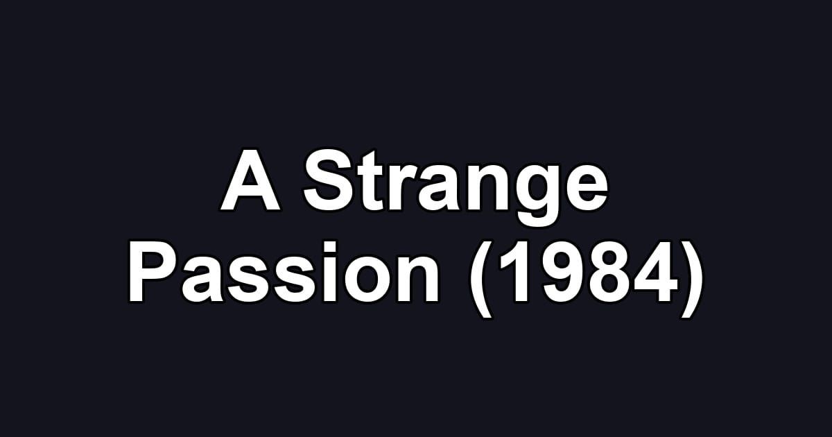 A Strange Passion (1984)