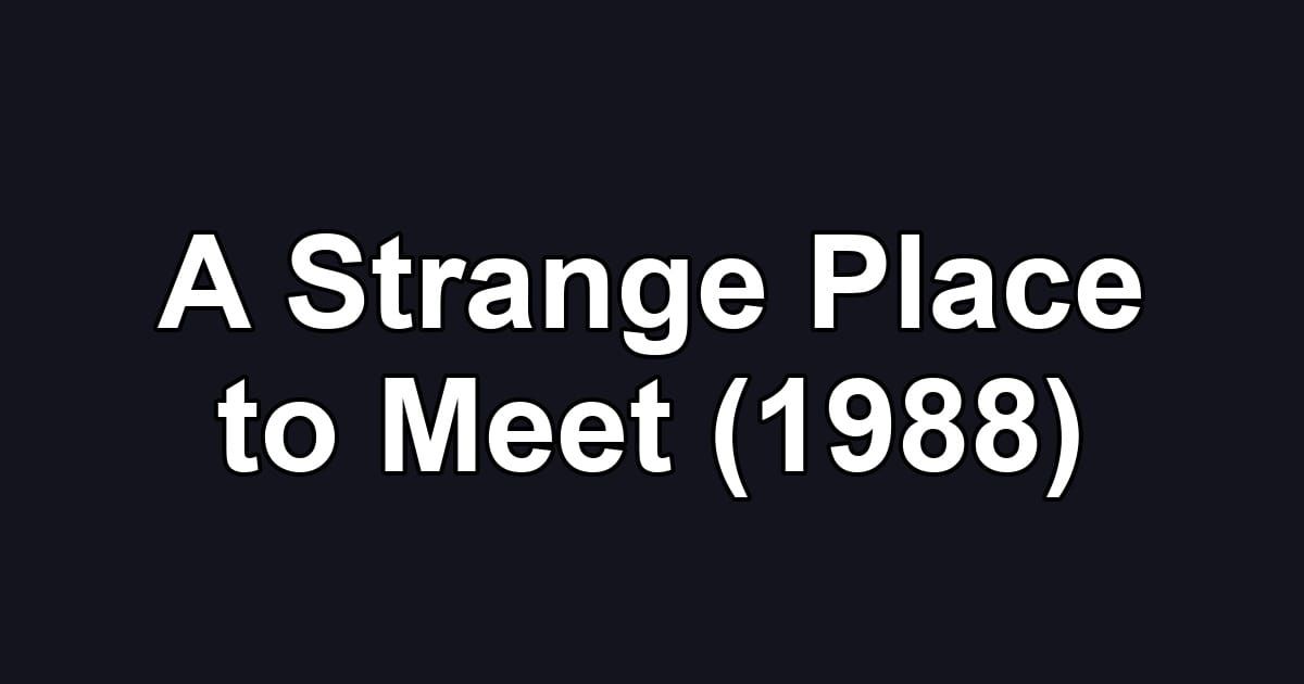A Strange Place to Meet (1988)