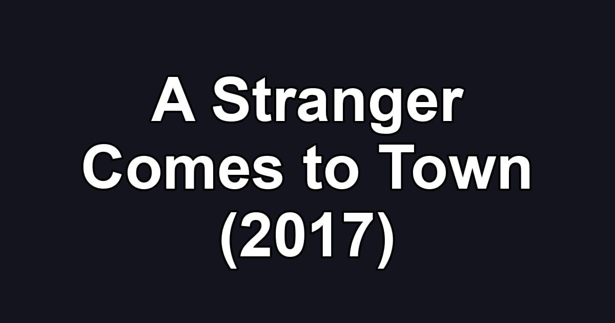 A Stranger Comes to Town (2017)