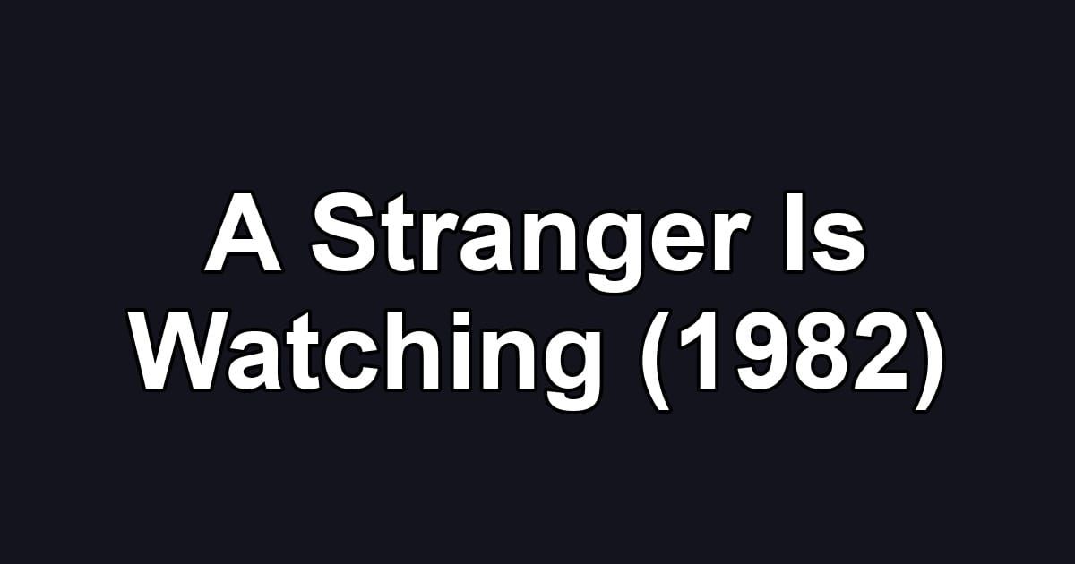 A Stranger Is Watching (1982)