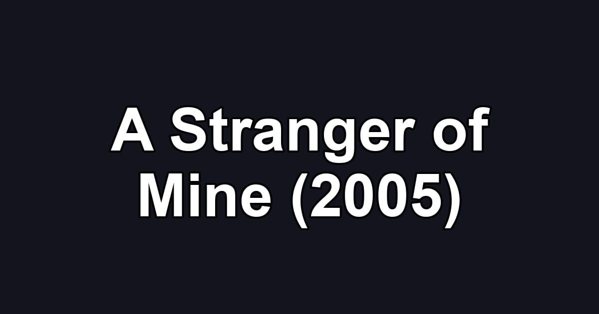A Stranger of Mine (2005)