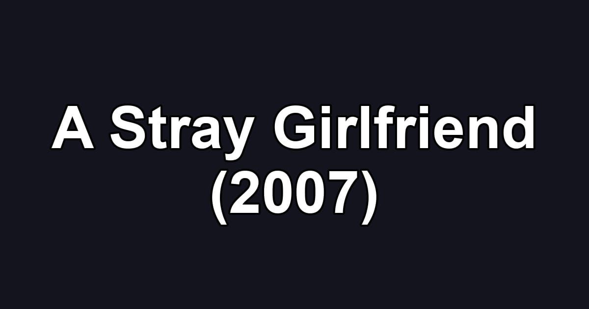 A Stray Girlfriend (2007)