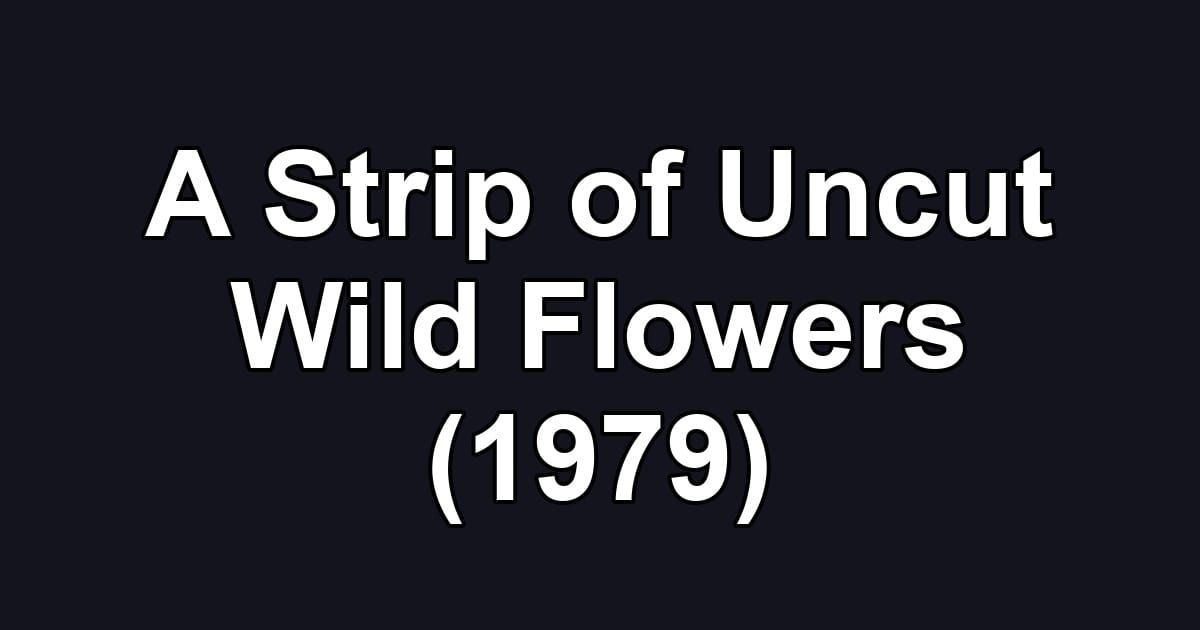 A Strip of Uncut Wild Flowers (1979)