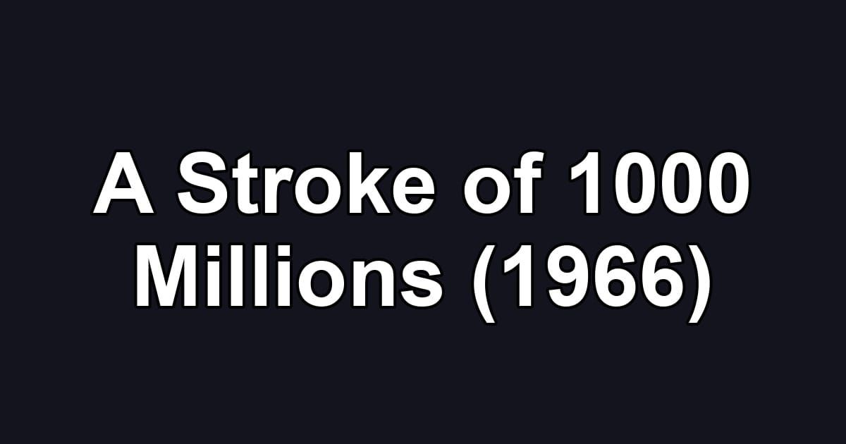 A Stroke of 1000 Millions (1966)