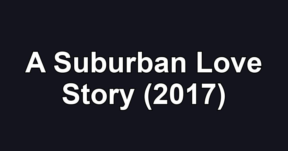 A Suburban Love Story (2017)