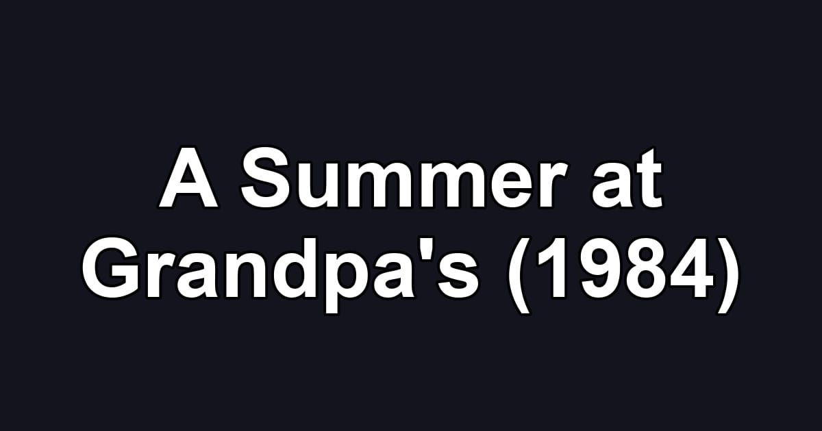 A Summer at Grandpa's (1984)