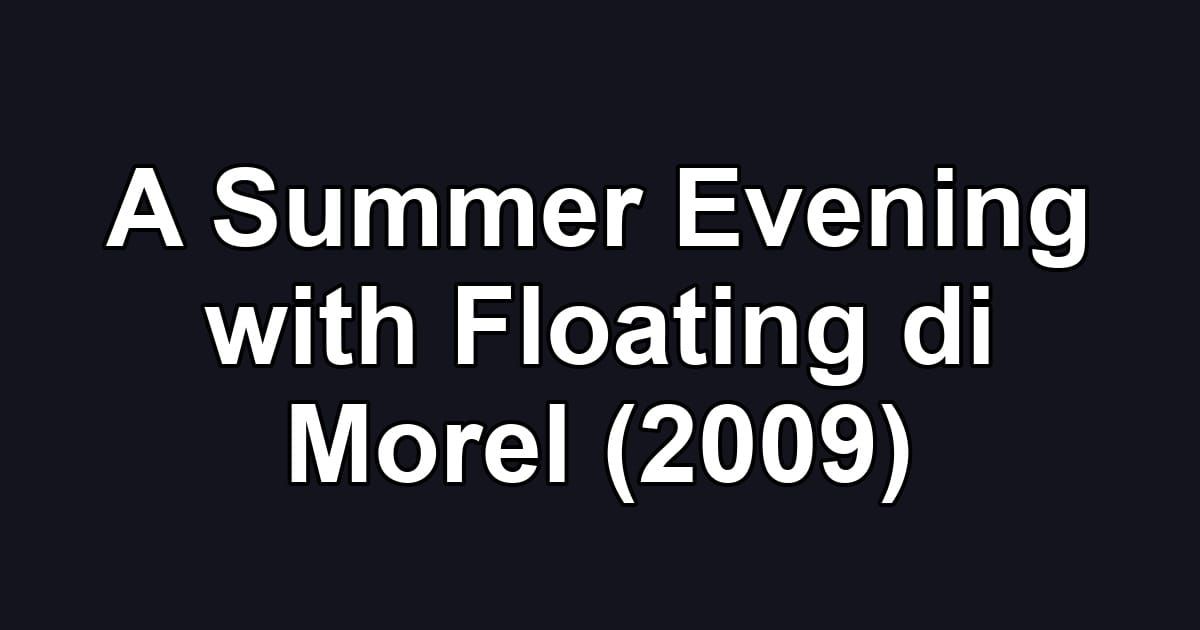 A Summer Evening with Floating di Morel (2009)