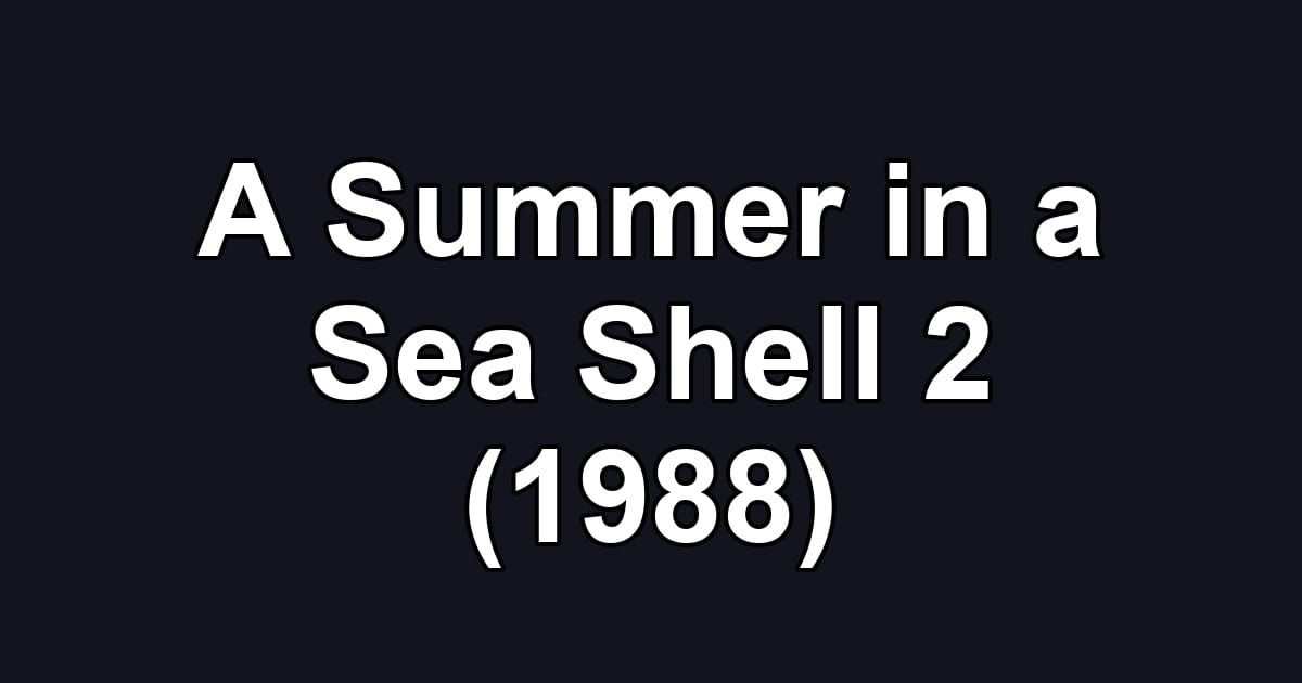 A Summer in a Sea Shell 2 (1988)