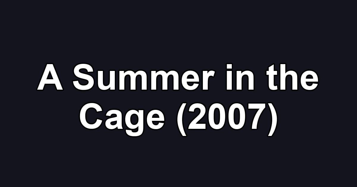 A Summer in the Cage (2007)