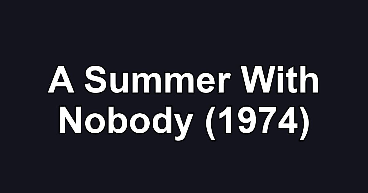 A Summer With Nobody (1974)