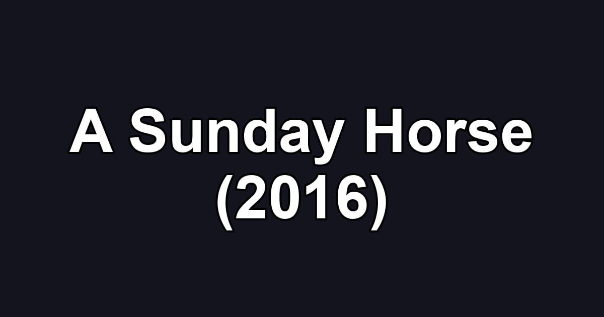 A Sunday Horse (2016)