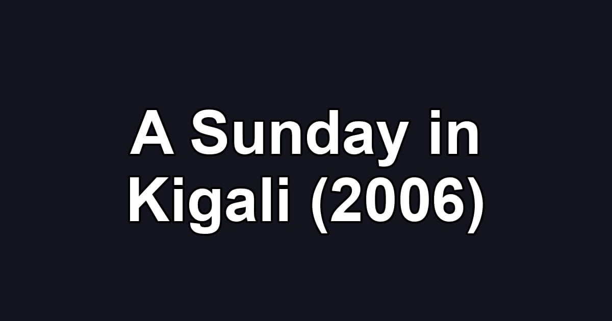 A Sunday in Kigali (2006)