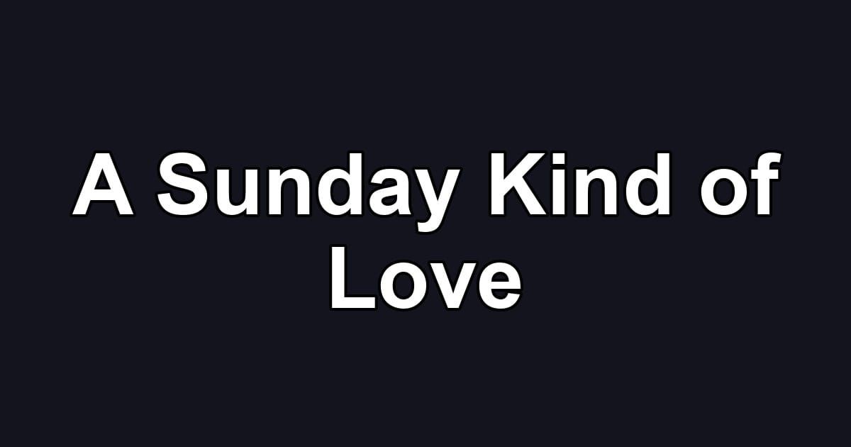 A Sunday Kind of Love