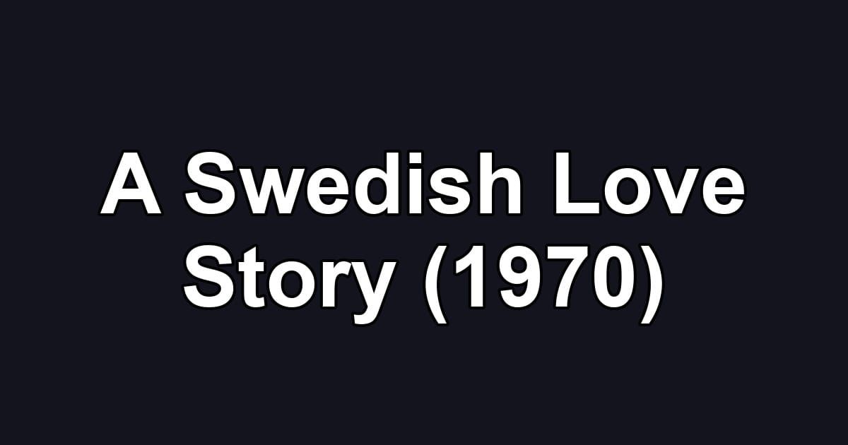 A Swedish Love Story (1970)