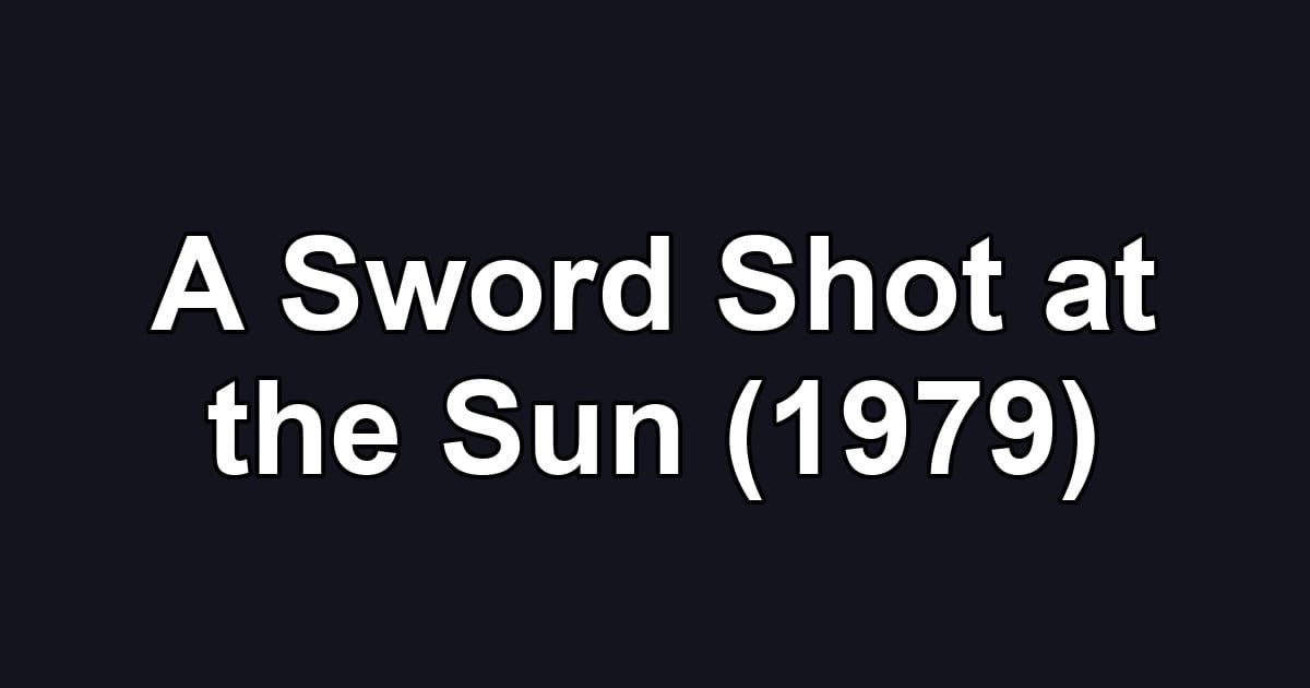 A Sword Shot at the Sun (1979)
