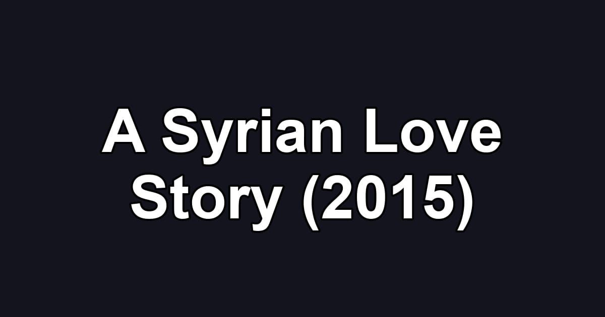 A Syrian Love Story (2015)