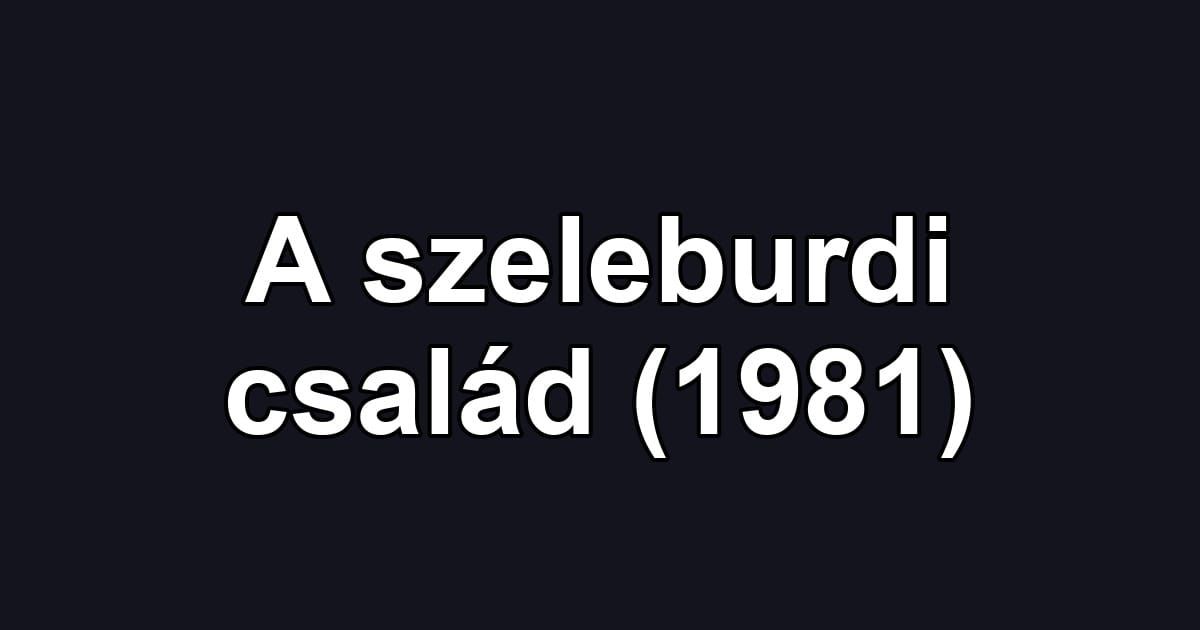 A szeleburdi család (1981)