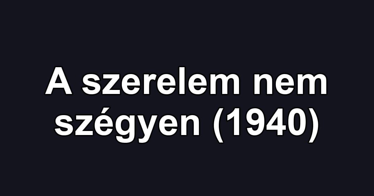 A szerelem nem szégyen (1940)