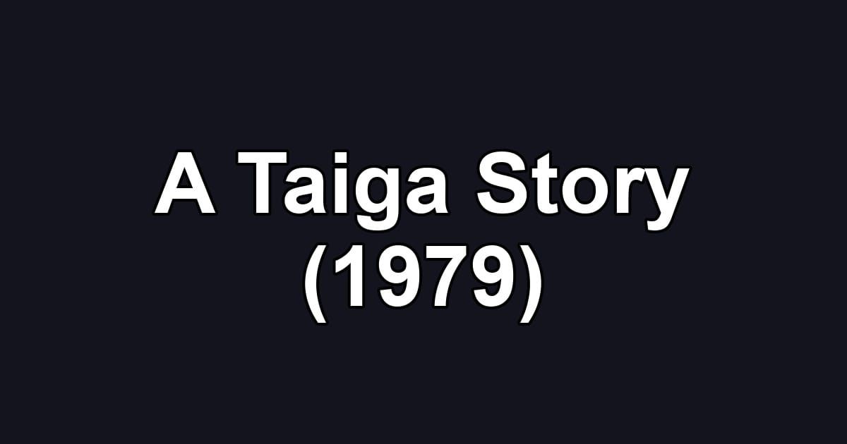 A Taiga Story (1979)