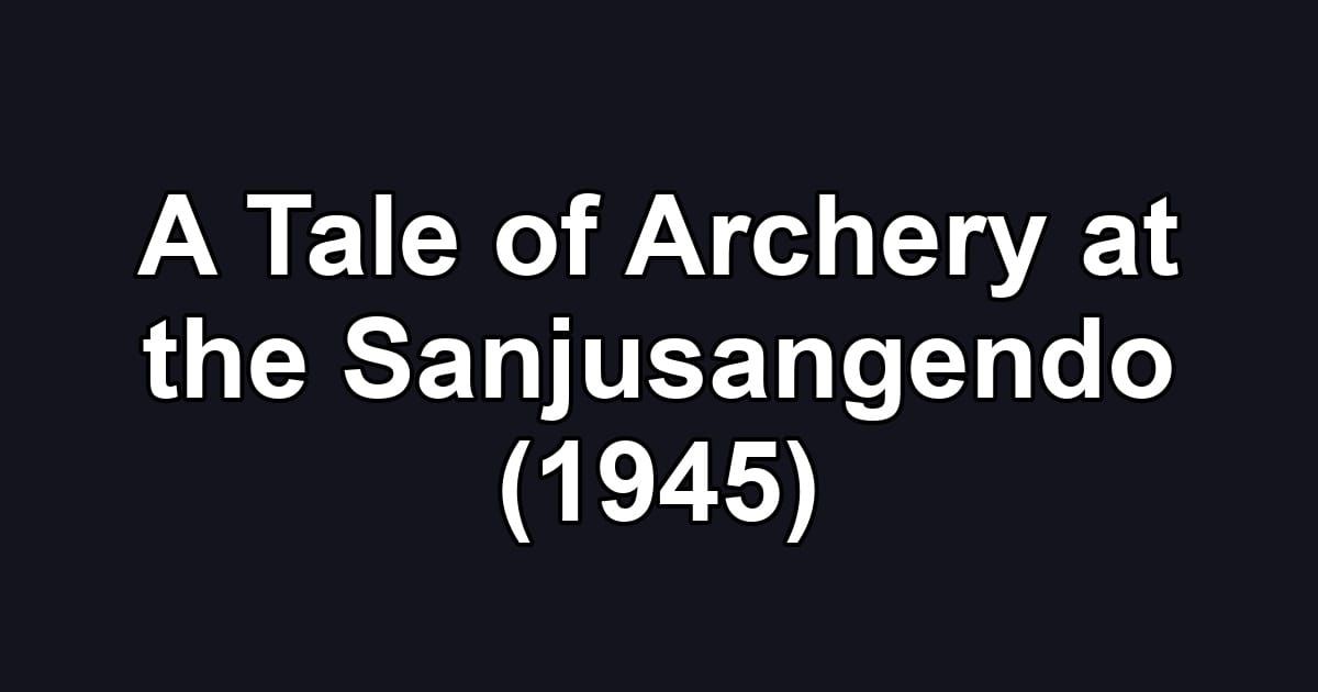 A Tale of Archery at the Sanjusangendo (1945)