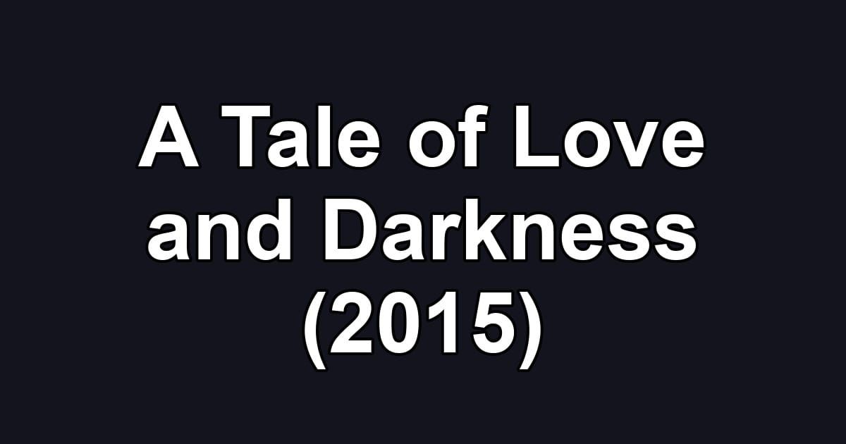 A Tale of Love and Darkness (2015)