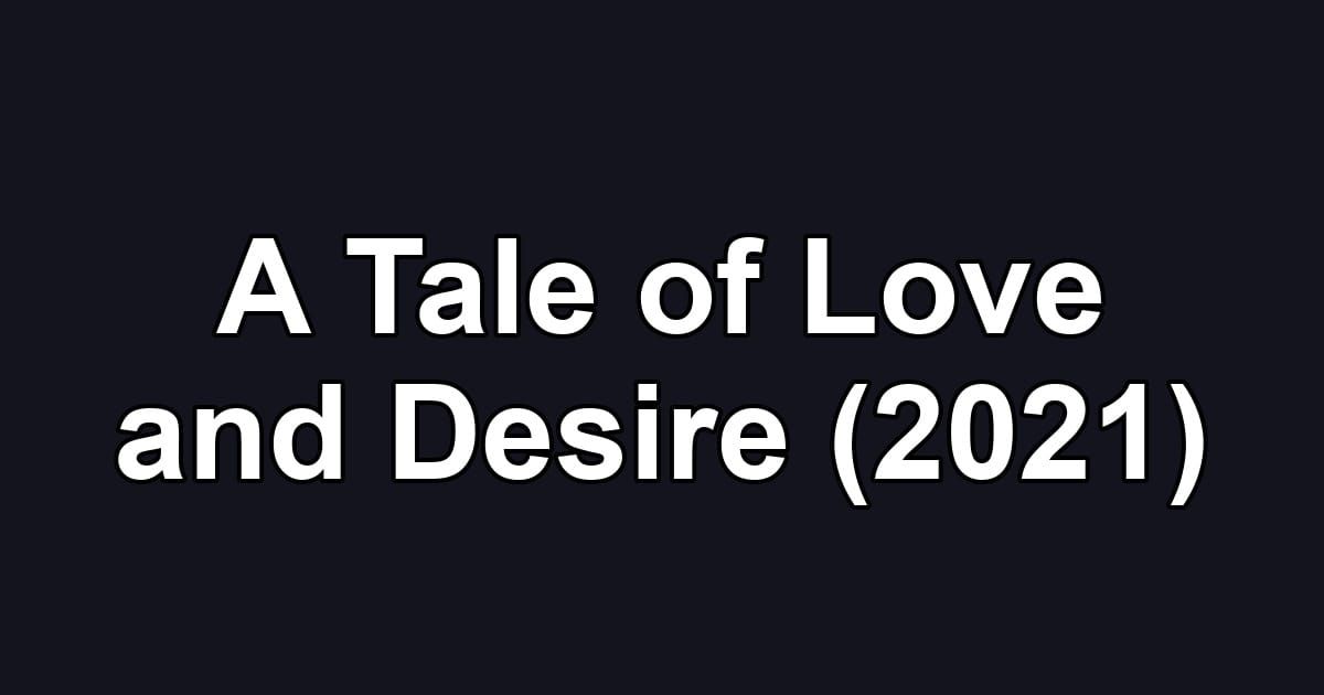A Tale of Love and Desire (2021)