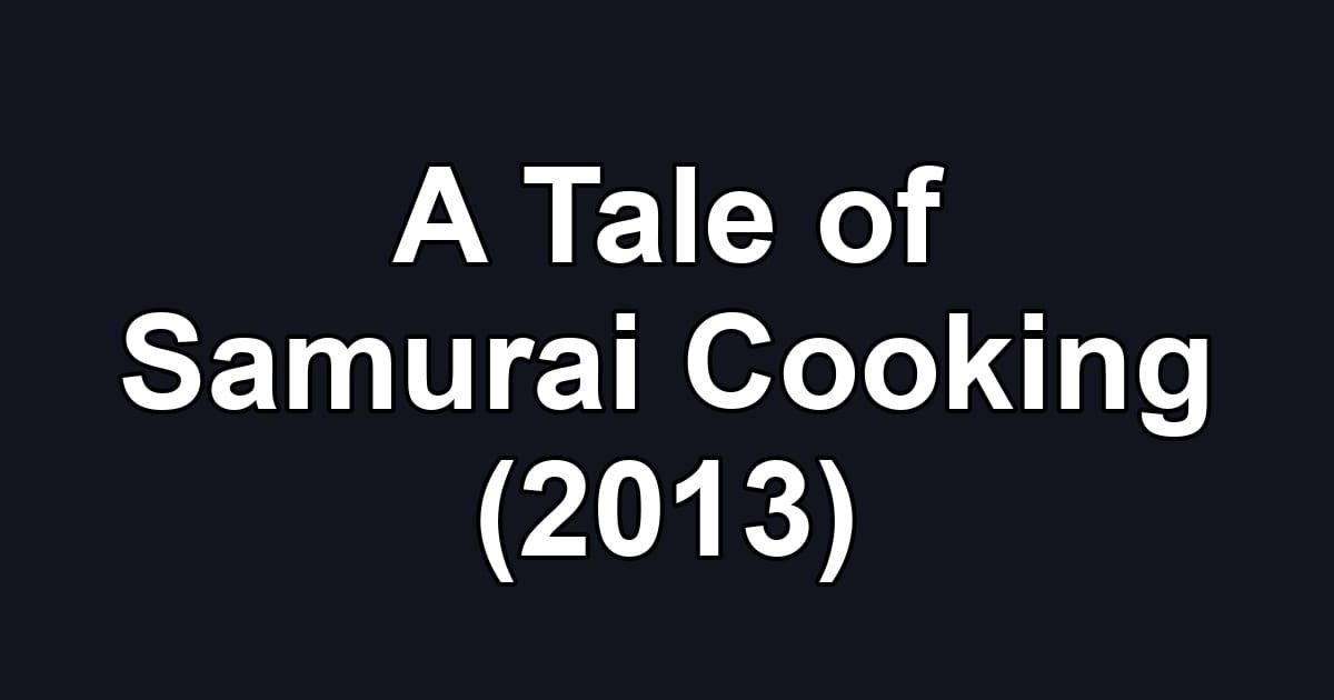 A Tale of Samurai Cooking (2013)