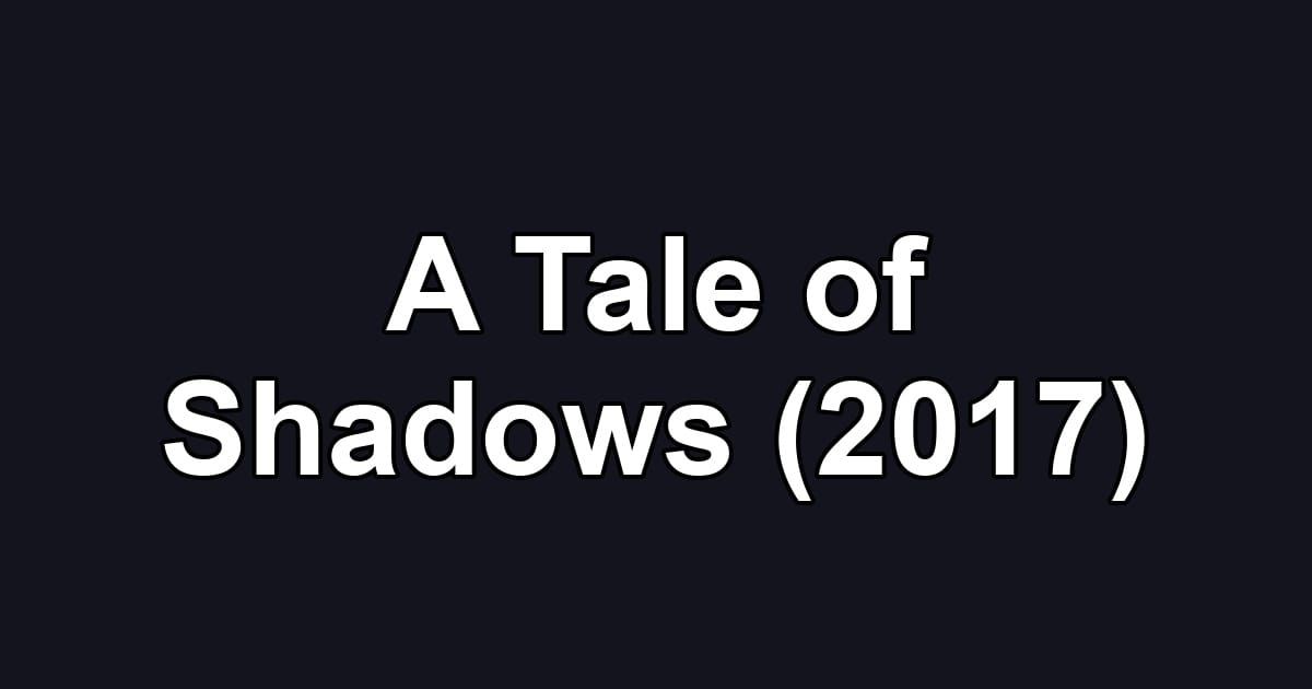 A Tale of Shadows (2017)