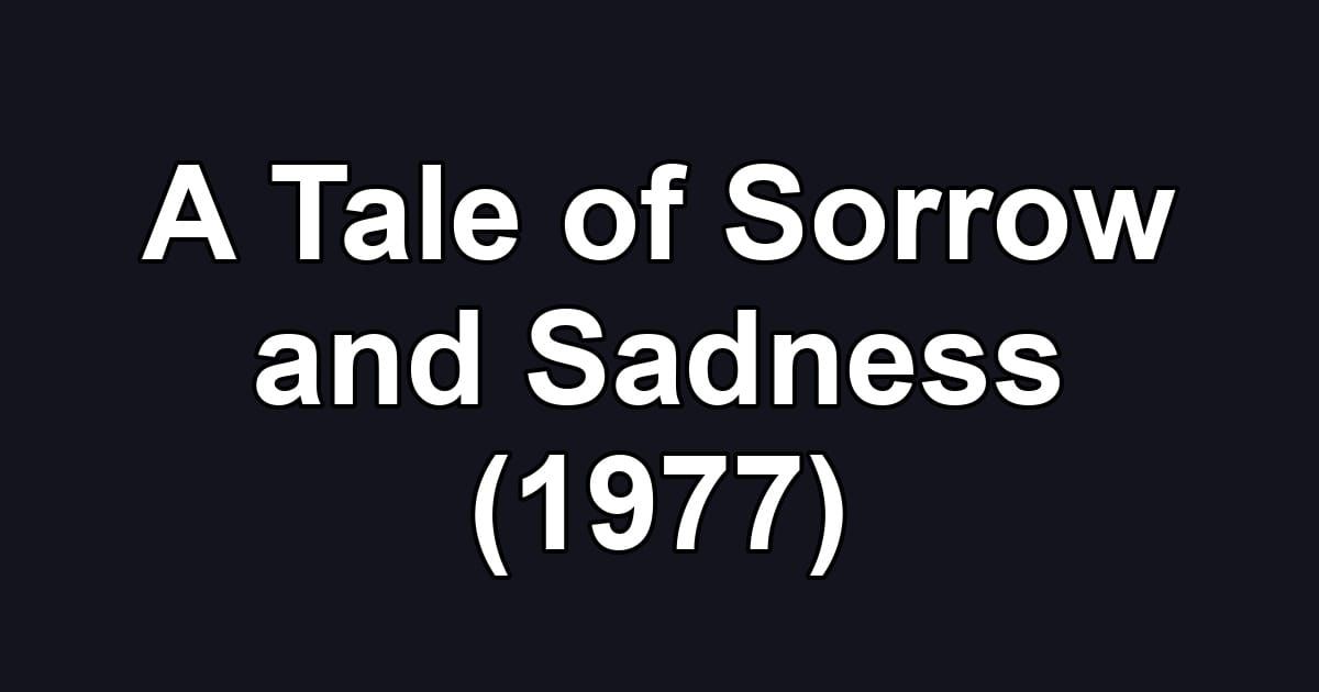 A Tale of Sorrow and Sadness (1977)