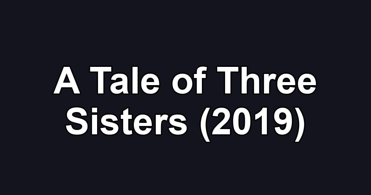 A Tale of Three Sisters (2019)