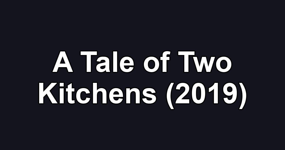 A Tale of Two Kitchens (2019)