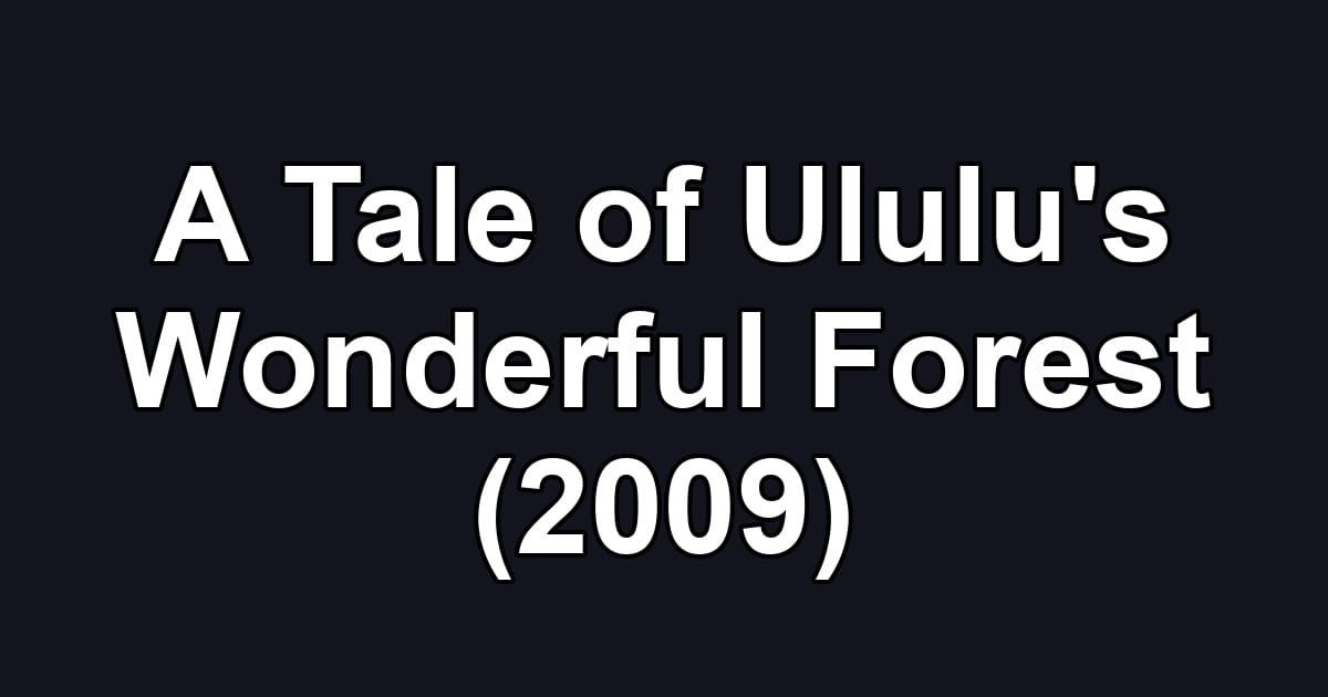 A Tale of Ululu's Wonderful Forest (2009)