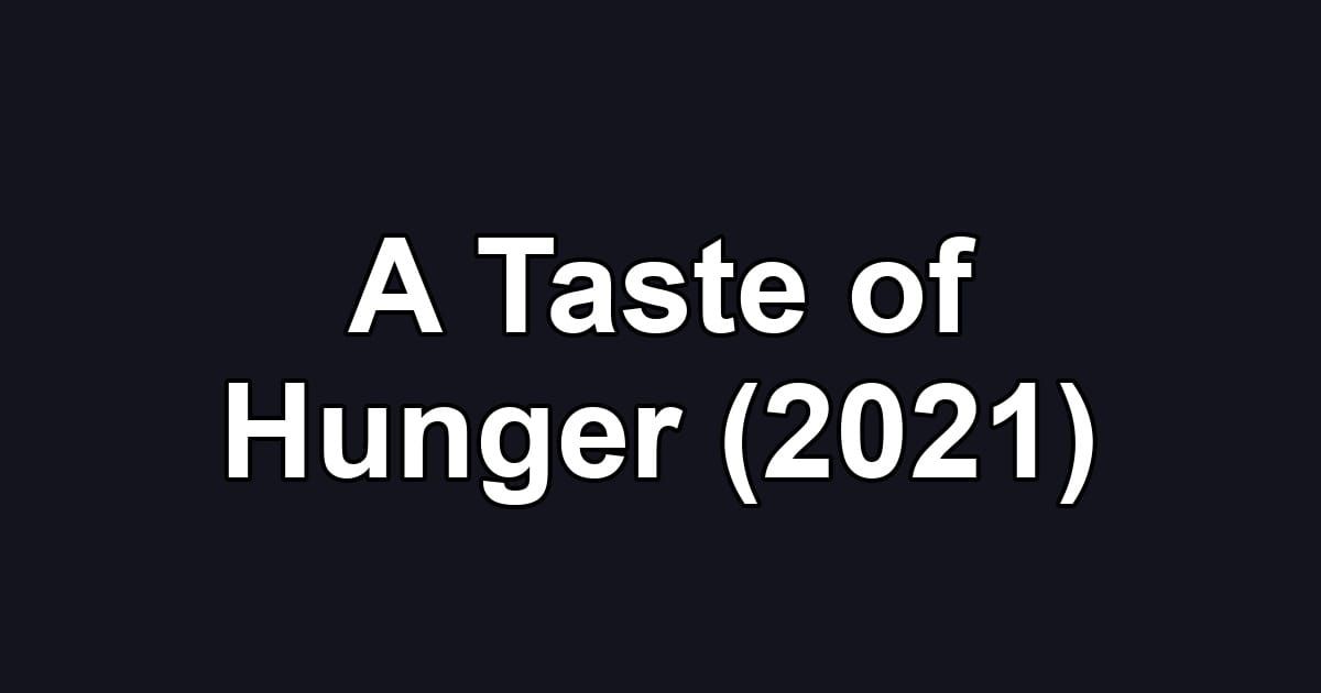 A Taste of Hunger (2021)