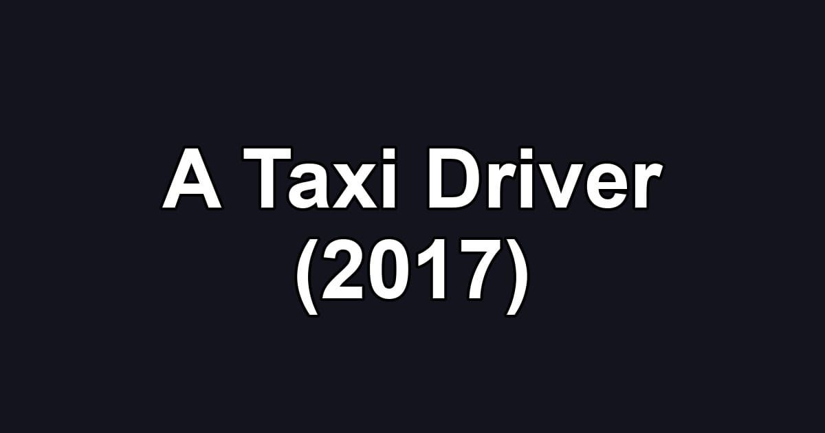 A Taxi Driver (2017)