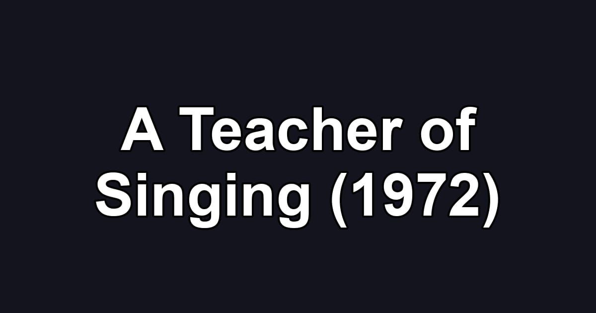 A Teacher of Singing (1972)