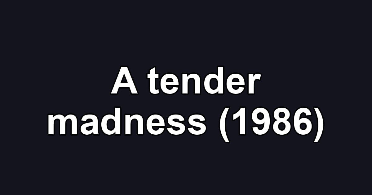 A tender madness (1986)