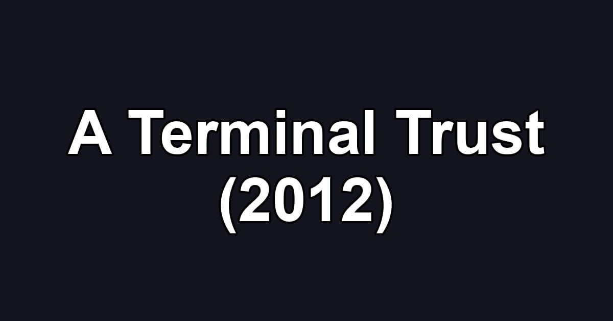 A Terminal Trust (2012)