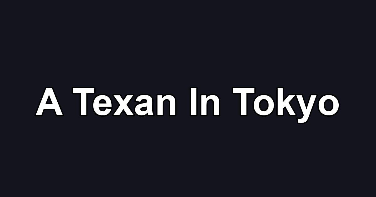 A Texan In Tokyo