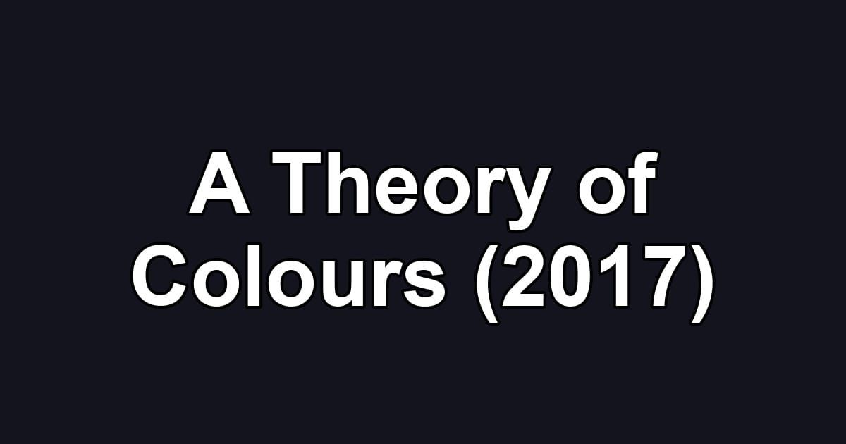 A Theory of Colours (2017)