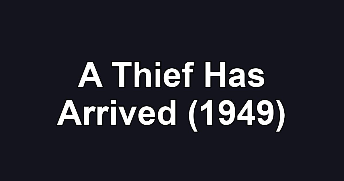 A Thief Has Arrived (1949)