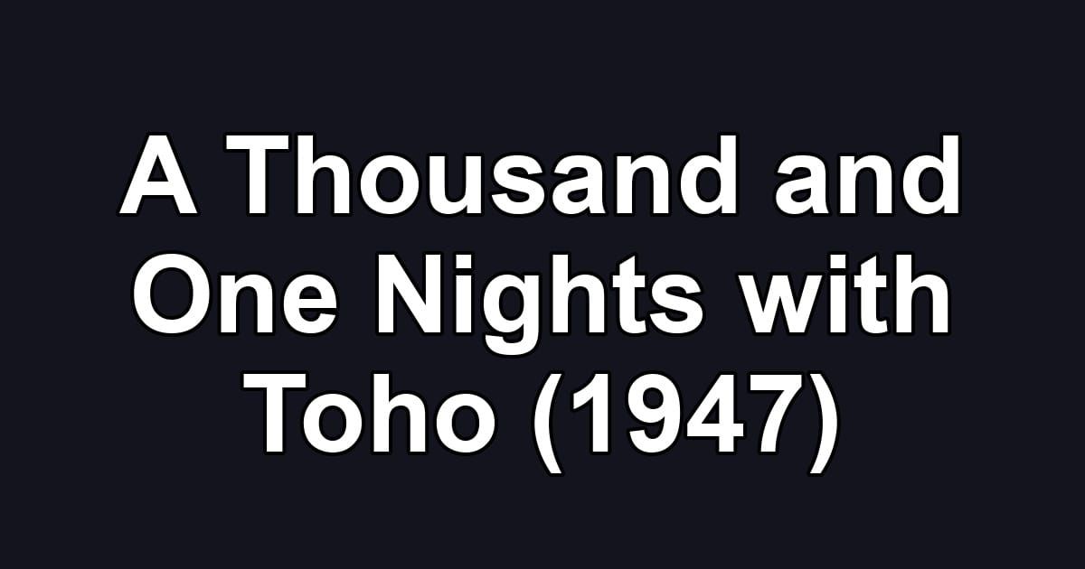 A Thousand and One Nights with Toho (1947)
