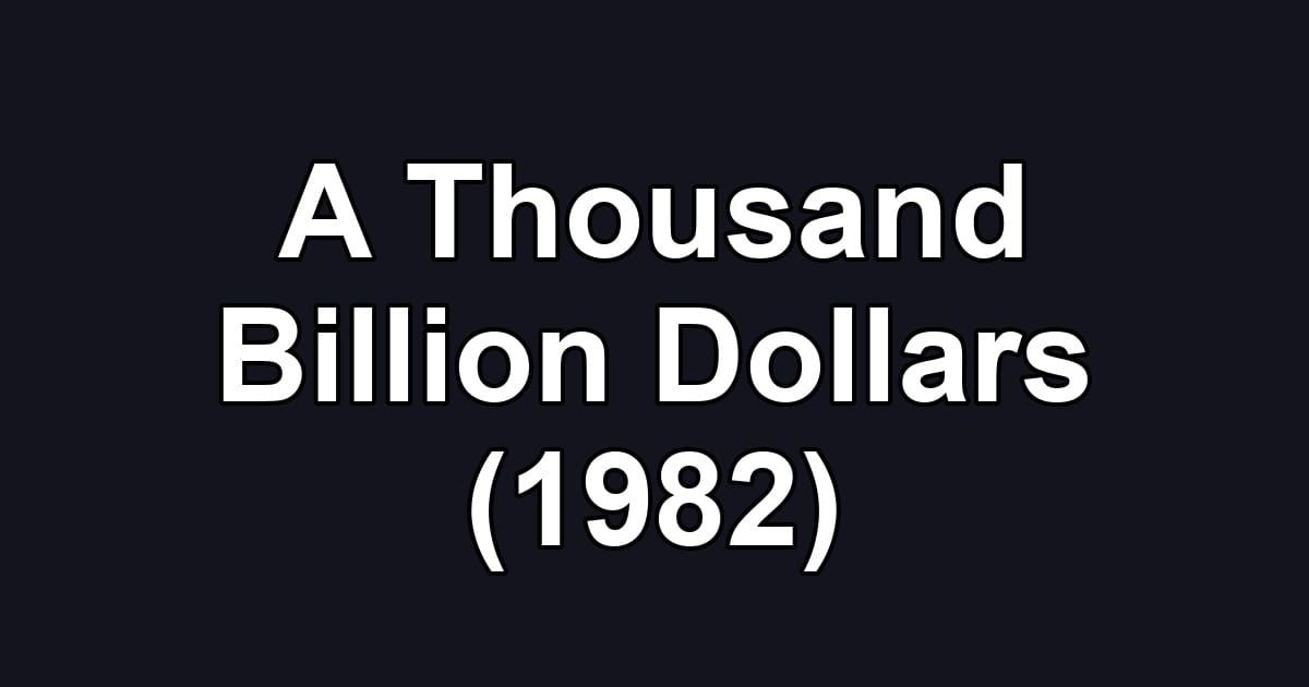 A Thousand Billion Dollars (1982)