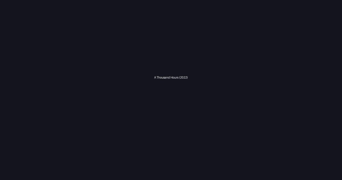 A Thousand Hours (2022)