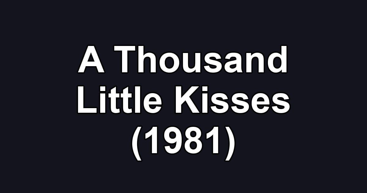A Thousand Little Kisses (1981)