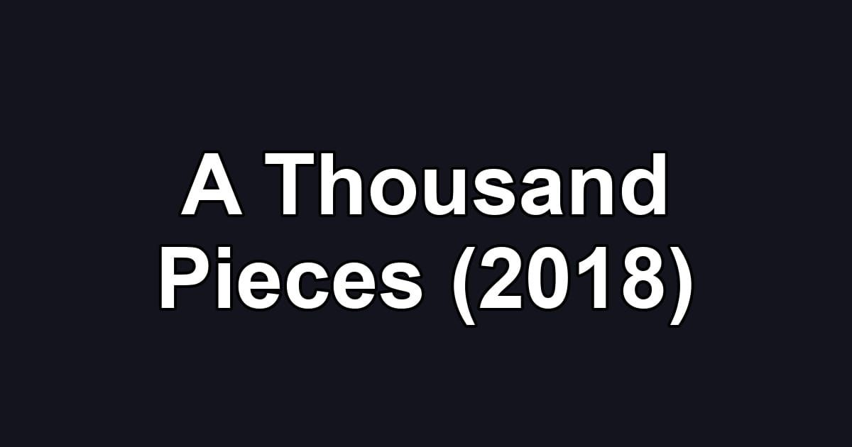 A Thousand Pieces (2018)