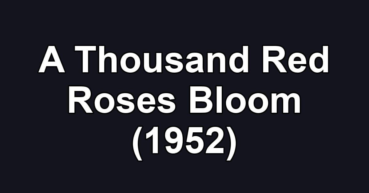 A Thousand Red Roses Bloom (1952)